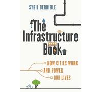 The Infrastructure Book: How Cities Work and Power Our Lives
