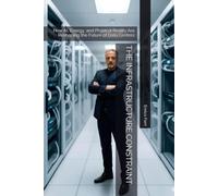 THE INFRASTRUCTURE CONSTRAINT: How AI, Energy, and Physical Reality Are Reshaping the Future of Data Centres