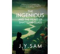 The Ingenious and the Heart of Shattered Glass: (The Ingenious Trilogy, Book 2)