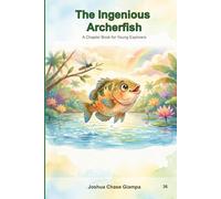 The Ingenious Archerfish: A Chapter Book for Young Explorers