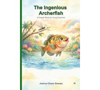 The Ingenious Archerfish: A Chapter Book for Young Explorers