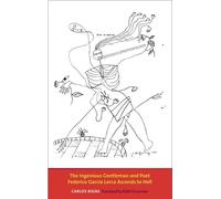 The Ingenious Gentleman and Poet Federico Garcia Lorca Ascends to Hell (The Margellos World Republic of Letters)