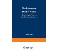 The Ingenious Mind of Nature : Deciphering the Patterns of Man, Society, and the Universe