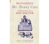 The Ingenious Mr Henry Care: London's First Spin Doctor