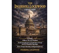 The Ingersoll Lockwood 3 Book Collection: Including; 1900, or The Last President & Both Baron Trump Novels - Unabridged and Illustrated