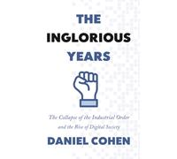 The Inglorious Years : The Collapse of the Industrial Order and the Rise of Digital Society