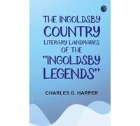 The Ingoldsby Country: Literary Landmarks of the "Ingoldsby Legends"