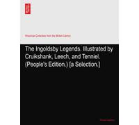 The Ingoldsby Legends. Illustrated by Cruikshank, Leech, and Tenniel. (People's Edition.) [a Selection.]