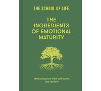 The Ingredients of Emotional Maturity : How to become more self-aware and resilient