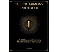 The Inharmony Protocol: A Field Manual for Frequency Maintenance, Restoration and Transformation: 2 (The Human Frequency)