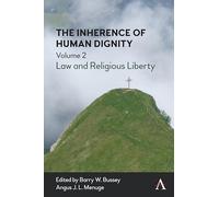 The Inherence of Human Dignity: Law and Religious Liberty, Volume 2