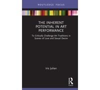 The Inherent Potential in Art Performance : To Critically Challenge Art Traditions in Scenes of Love and Sexual Desire