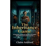 The Inheritance Game: A Domestic Suspense Novel of Decadent Deception and Lethal Legacies.