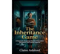 The Inheritance Game: A Domestic Suspense Novel of Decadent Deception and Lethal Legacies.