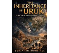 THE INHERITANCE OF URUK: An Ancient Alien First Contact Thriller