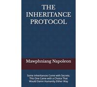 THE INHERITANCE PROTOCOL: Some Inheritances Come with Secrets. This One Came with a Choice That Would Damn Humanity Either Way (1)