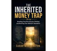 The Inherited Money Trap: Breaking Free from Scarcity Thinking and Rewiring Your Mind for Abundance: 2 (Money Mindset Series)