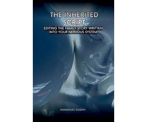 The Inherited Script, Editing the Family Story Written Into Your Nervous System