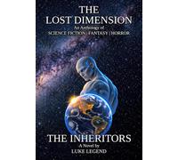THE INHERITORS (THE LOST DIMENSION An Anthology of SCIENCE FICTION | FANTASY | HORROR)