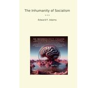 The Inhumanity of Socialism (Classic Books)