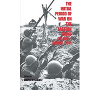 The Initial Period of War on the Eastern Front, 22 June - August 1941: Proceedings Fo the Fourth Art of War Symposium, Garmisch, October, 1987 (Soviet Russian Military Experience)