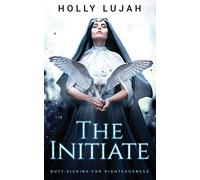 The Initiate: Butt-kicking for Righteousness: 1 (St Maggie's Fighting Nuns)