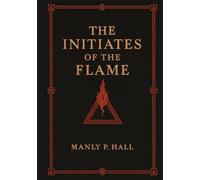 The Initiates of the Flame: Illustrated Book by Manly P. Hall