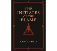 The Initiates of the Flame: Illustrated Book by Manly P. Hall