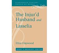 The Injur'd Husband and Lasselia (Eighteenth-Century Novels by Women)