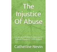 The Injustice Of Abuse: Surviving A Violent Dysfunctional Catholic Family in 1970s Ireland
