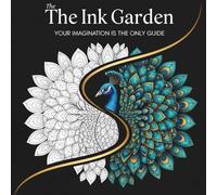 The Ink Garden: Your Imagination is the Only Guide: An Intricate Coloring Book for Adults