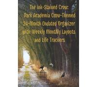 The Ink-Stained Crow: Dark Academia Crow-Themed 24-Month Undated Organizer with Weekly Monthly Layouts and Life Trackers: A place for quiet ambition, ... intentional living | 7x10 inches, 186 pages