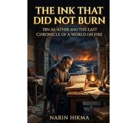 The Ink That Did Not Burn: Ibn al-Athir and the Last Chronicle of a World on Fire