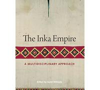 The Inka Empire: A Multidisciplinary Approach (The William and Bettye Nowlin Series in Art, History, and Culture of the Western Hemisphere)