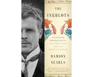 The Inkblots: Hermann Rorschach, His Iconic Test, and the Power of Seeing