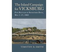 The Inland Campaign for Vicksburg : Five Battles in Seventeen Days, May 1-17, 1863