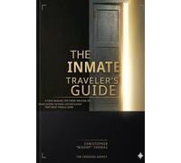 The Inmate Traveler’s Guide: How to Enter, Adapt, and Emerge with Your Mind, Dignity, and Future Intact