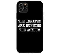 THE INMATES ARE RUNNING THE ASYLUM Case for iPhone 11 Pro Max