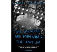 The Inmates Are Running the Asylum: Why High Tech Products Drive Us Crazy and How to Restore the Sanity (2nd Edition) by Alan Cooper (Feb 24 2004)