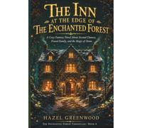 The Inn at the Edge of the Enchanted Forest: A Cozy Fantasy Novel About Second Chances, Found Family, and the Magic of Home (The Enchanted Forest Chronicles)