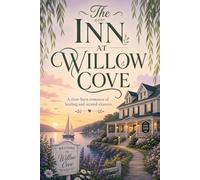 The inn at Willow Cove: Rebuilding an Inn, Restoring Two Hearts
