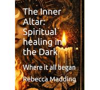 The Inner Altar: Spiritual healing in the Dark: Where it all began: 1