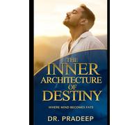 THE INNER ARCHITECTURE OF DESTINY: Where Mind Becomes Fate