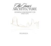 The Inner Architecture: Rewiring your Mindset for Daily Life