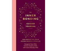 The Inner Bonding Guided Journal: Your Complete Tool For An Inspired, Peaceful & Joyous Life