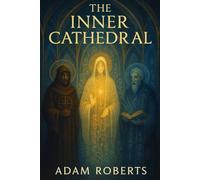 The Inner Cathedral: 333 Sacred Aphorisms, Mystical Teachings, and Contemplative Reflections from Christian Mystics, Benedictine Monks, and Medieval ... Inner Stillness, and the Negative Way to God