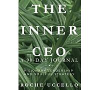 The Inner CEO: A 90-Day Journal: Visionary Leadership and Soulful Strategy (1)