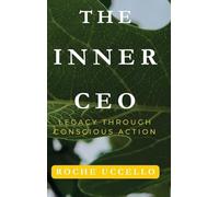The Inner CEO: Legacy Through Conscious Action: Lead with Purpose. Live with Integrity. Leave a Legacy that Matters: 1