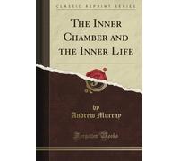 The Inner Chamber and the Inner Life (Classic Reprint)