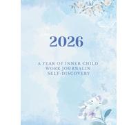 The Inner Child & 2026 Calendar for Emotional Healing: A Therapeutic Planner for Self-Reflection, Mindfulness, and Personal Growth
